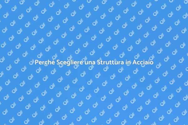 I Vantaggi dell'Acciaio nelle Costruzioni