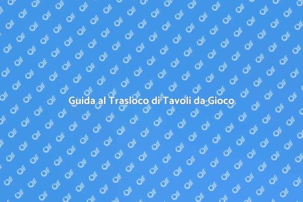 Come Traslocare un Tavolo da Gioco