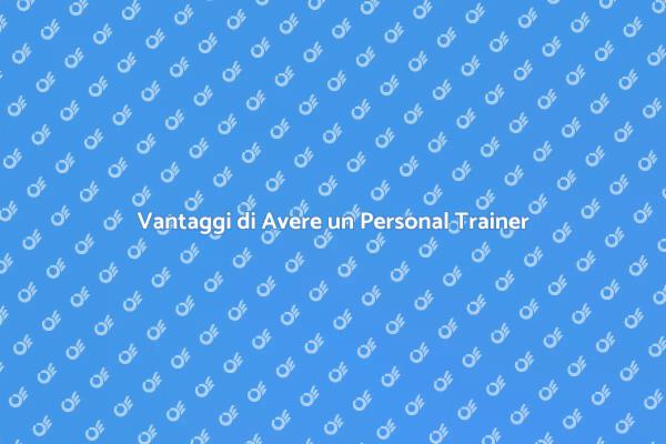 I Vantaggi di Avere un Personal Trainer
