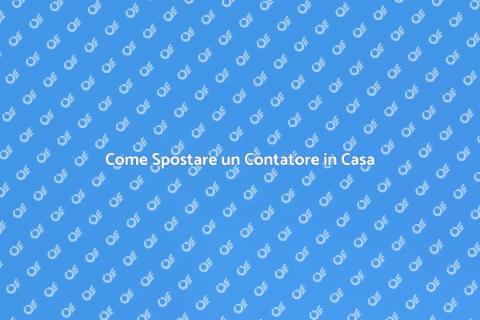 Spostare un Contatore: Guida Completa