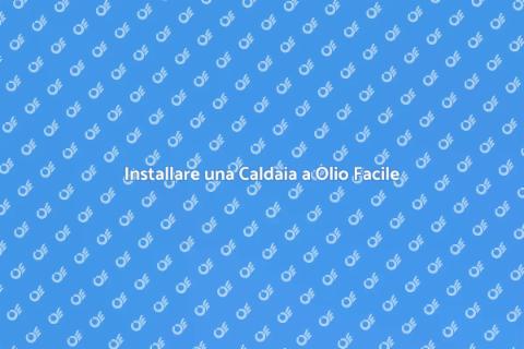 Montare una Caldaia a Olio: Guida