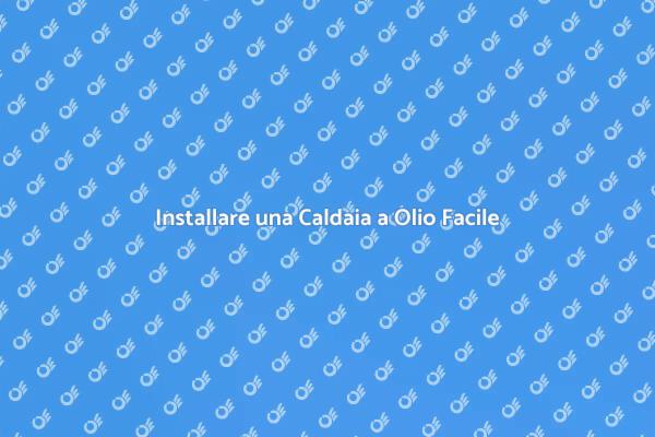 Come Montare una Caldaia a Olio