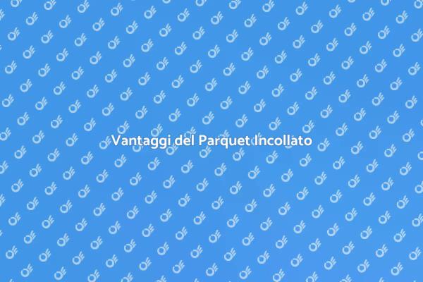 Perché Scegliere il Parquet Incollato?