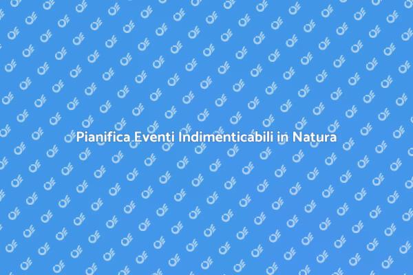 Organizza Eventi Naturali Straordinari