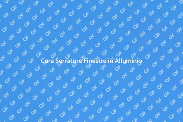 Come Manutenere Serrature Finestre