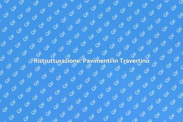 Trasforma la tua casa con il Travertino