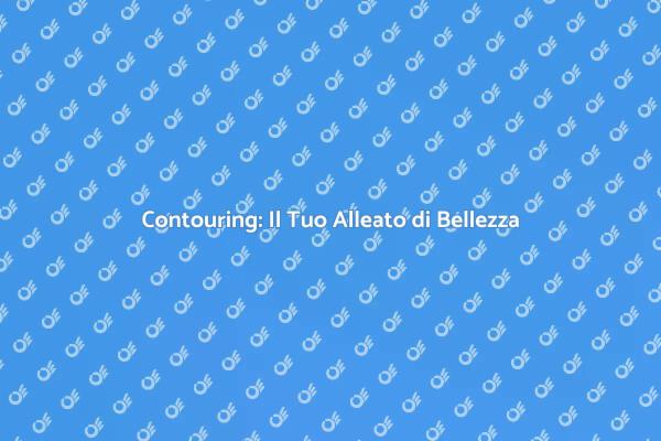 Contouring: Scolpisci il Tuo Viso