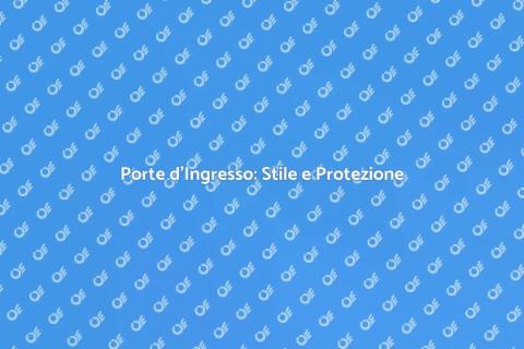 Porte d'ingresso: Estetica e Sicurezza
