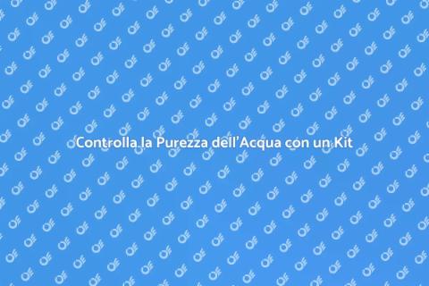 Kit Analisi Acqua: Controlla la Purezza