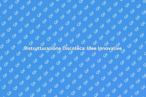 Ristrutturazione Discoteca: Come Iniziare