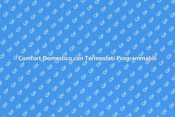 Ottimizza il Comfort con Termostati