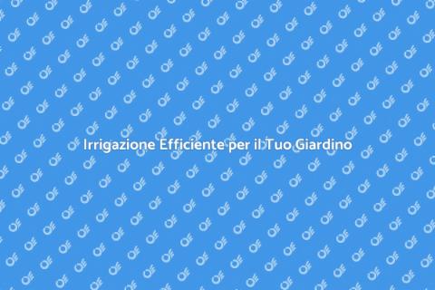 Impianto di Irrigazione per Giardini