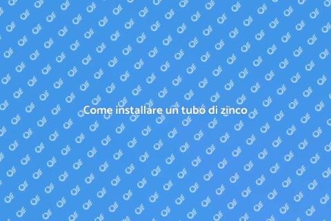Installare un tubo di zinco