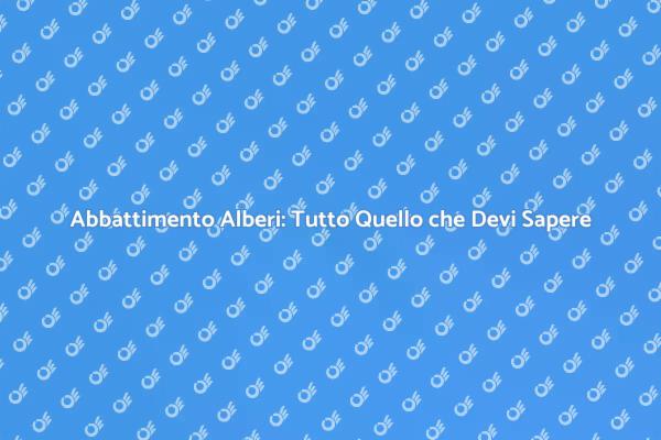 Come Abbattere un Albero in Sicurezza