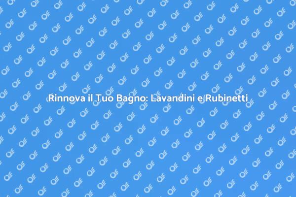 Nuovi Lavandini: Rinnova il Tuo Spazio
