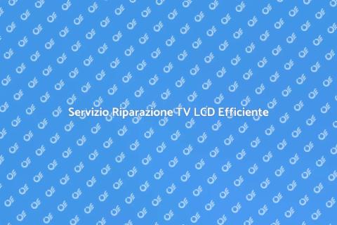 Riparazione TV LCD Professionale