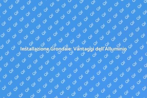 Grondaie in Alluminio: Installazione Facile