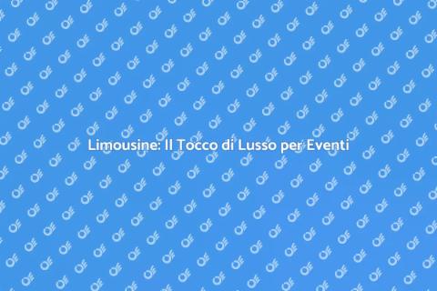 Noleggiare Limousine per Eventi Speciali