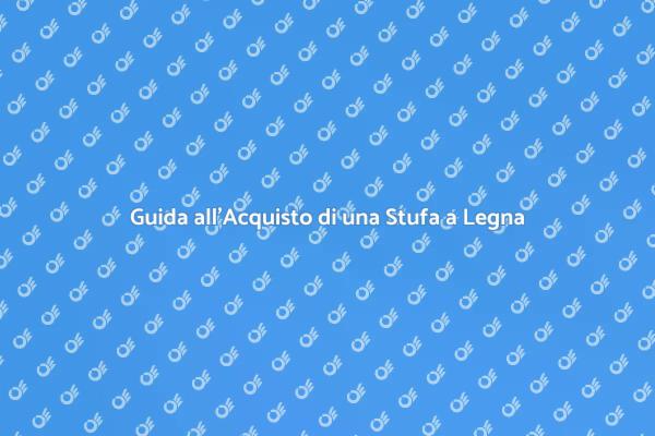 Scegli la Stufa a Legna Perfetta
