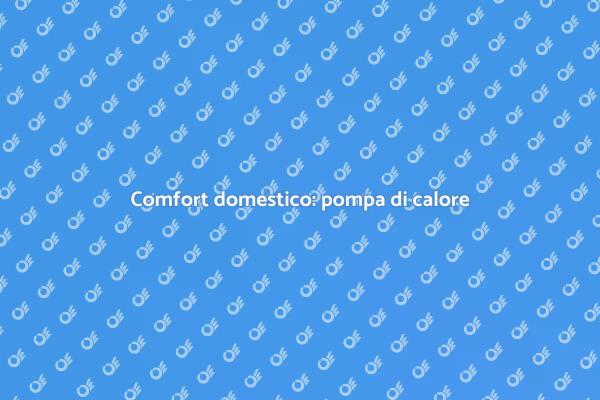 Pompa di calore per il tuo comfort