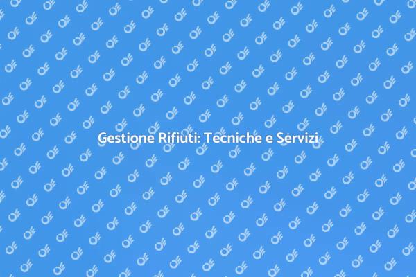 Rifiuti: Importanza e Tecniche di Smaltimento