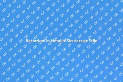 Installare Recinzioni in Metallo
