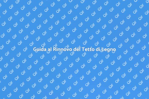 Rinnovare il Tetto di Legno: Ecco Come