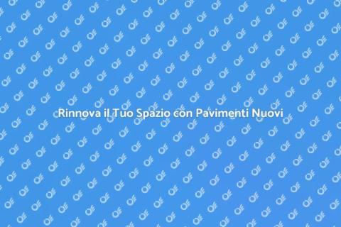 Installazione di Nuovi Pavimenti