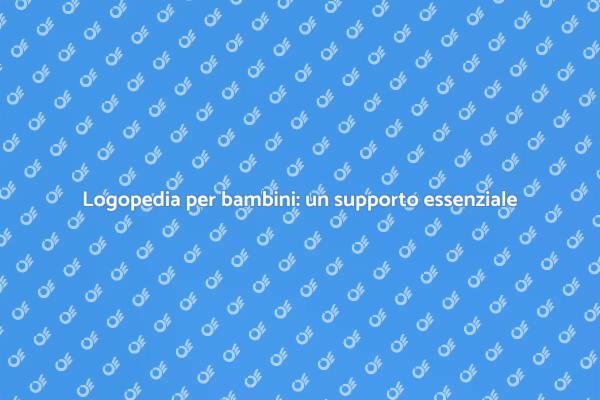 Importanza della logopedia nei bambini