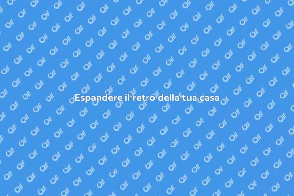 Espandi il retro della tua abitazione