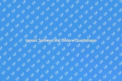 Ipnosi per Gestire il Dolore Efficacemente