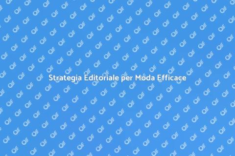 Piano Editoriale per Agenzie Moda