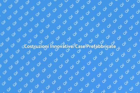 Case Prefabbricate: Il Futuro Edilizio