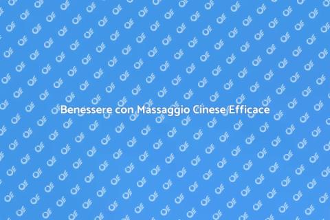 Massaggio Cinese per Benessere Generale