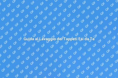 Lavaggio Tappeti Fai da Te: Guida Pratica