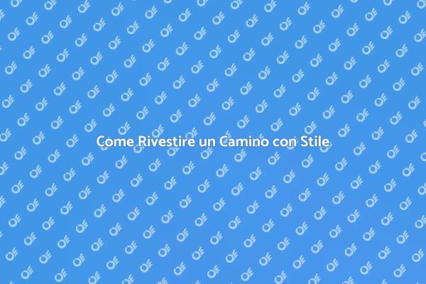 Rivestire il Camino: Guida alla Trasformazione