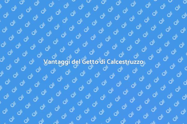 Il Getto di Calcestruzzo e i Suoi Vantaggi
