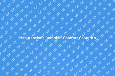 Manutenzione Immobili: Valore e Comfort