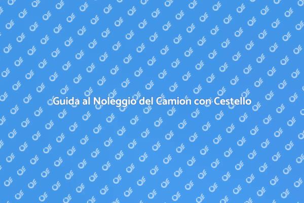 Noleggiare un Camion per Lavori in Alto