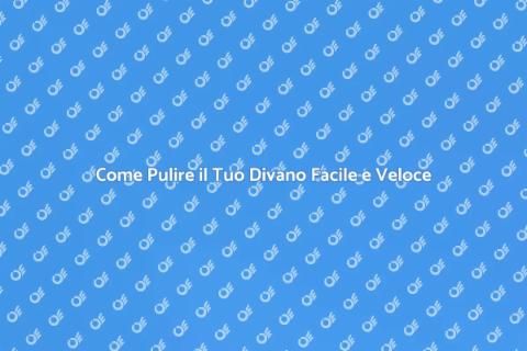 Pulire un Divano: Comfort e Stile