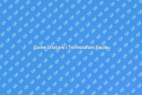 Sfiatare Termosifoni: Guida Pratica