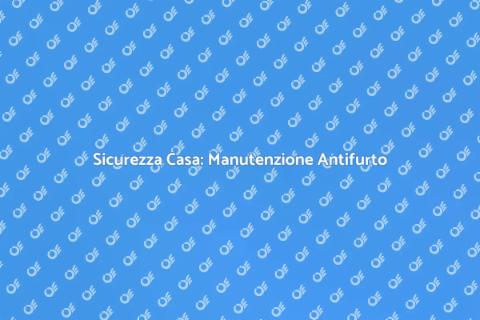 Manutenzione Antifurto: Sicurezza Casa