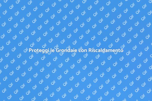 Riscaldamento a Pavimento per Grondaie Sicure
