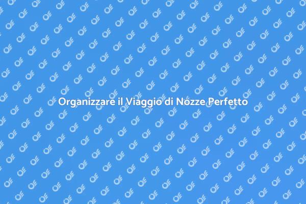 Il Tuo Viaggio di Nozze da Sogno