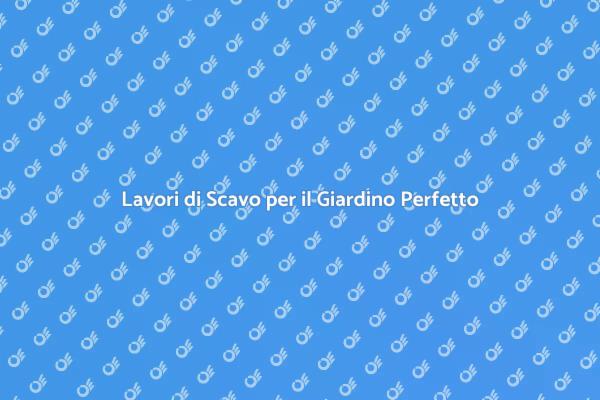 Scavi Professionali per il Tuo Giardino