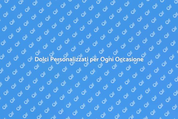 Scopri i Nostri Dolci su Richiesta