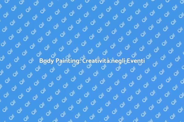 Body Painting: Un'Innovazione per Eventi