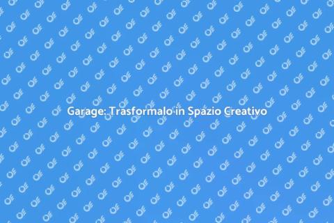 Ristrutturare Garage in Spazio Creativo