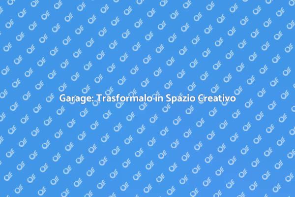 Garage: Crea il Tuo Spazio Creativo