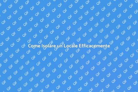 Isolare un Locale per Comfort Ottimale